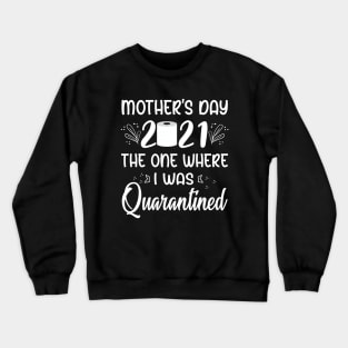 Funny Quarantined Mothers Day 2021 Crewneck Sweatshirt